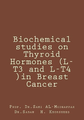 Cover of Biochemical studies on Thyroid Hormones (L-T3 and L-T4 )in Breast Cancer