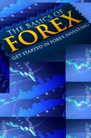 Cover of The Basics of Forex - Insider Techniques to Profitable Forex Trading