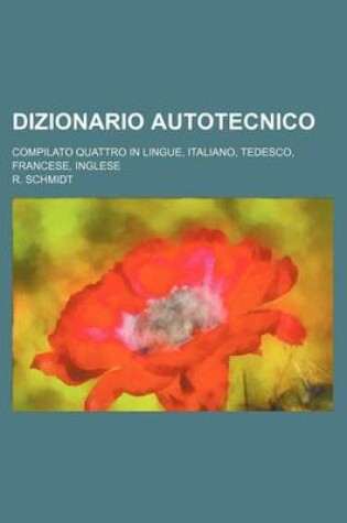 Cover of Dizionario Autotecnico; Compilato Quattro in Lingue, Italiano, Tedesco, Francese, Inglese