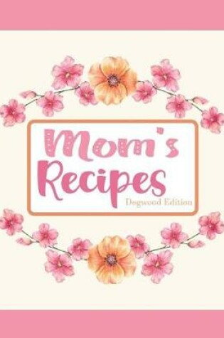 Cover of Mom's Recipes Dogwood Edition