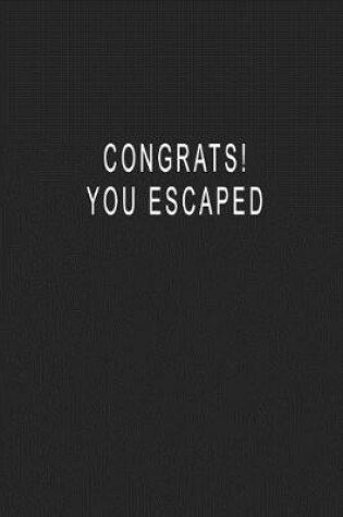 Cover of Congrats! You Escaped
