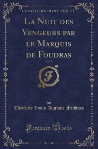 Cover of La Nuit Des Vengeurs Par Le Marquis de Foudras, Vol. 3 (Classic Reprint)