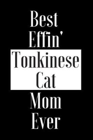 Cover of Best Effin Tonkinese Cat Mom Ever