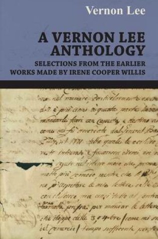 Cover of A Vernon Lee Anthology - Selections from the Earlier Works Made by Irene Cooper Willis