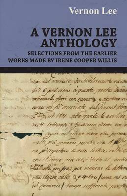 Book cover for A Vernon Lee Anthology - Selections from the Earlier Works Made by Irene Cooper Willis
