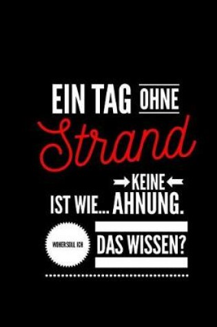 Cover of Ein Tag ohne Strand ist wie... keine Ahnung. Woher soll ich das Wissen ?