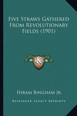 Book cover for Five Straws Gathered from Revolutionary Fields (1901) Five Straws Gathered from Revolutionary Fields (1901)