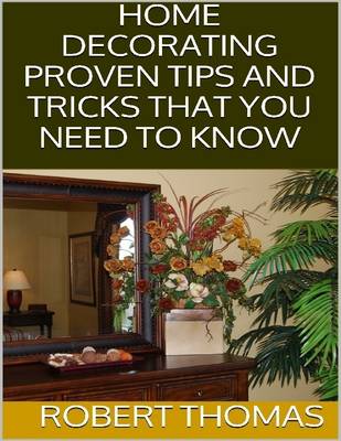 Book cover for Home Decorating: Proven Tips and Tricks That You Need to Know