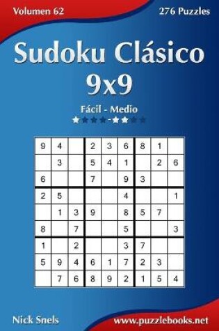 Cover of Sudoku Clasico 9x9 - De Facil a Medio - Volumen 62 - 276 Puzzles
