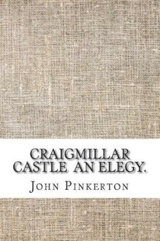 Cover of Craigmillar Castle An elegy.