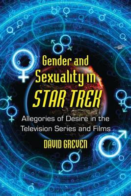 Book cover for Gender and Sexuality in Star Trek: Allegories of Desire in the Television Series and Films