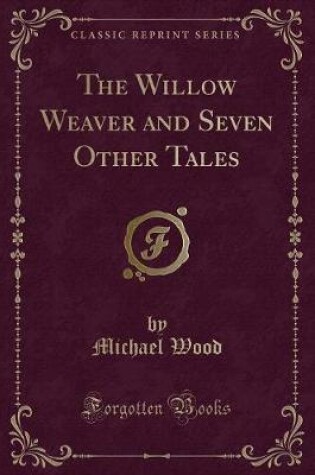 Cover of The Willow Weaver and Seven Other Tales (Classic Reprint)