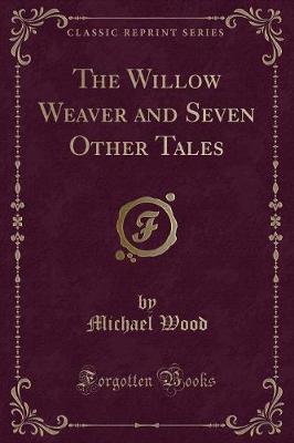 Book cover for The Willow Weaver and Seven Other Tales (Classic Reprint)