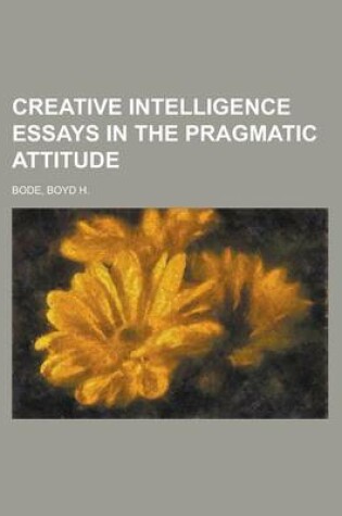 Cover of Creative Intelligence Essays in the Pragmatic Attitude