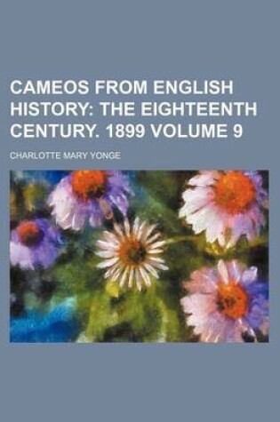 Cover of Cameos from English History; The Eighteenth Century. 1899 Volume 9