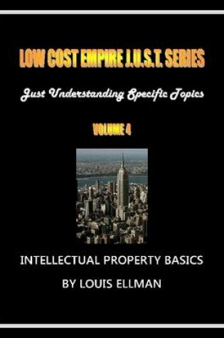 Cover of Low Cost Empire Just. Series Volume 4 - Intellectual Property Basics