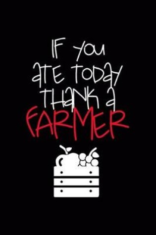 Cover of If You Ate Today Thank A Farmer