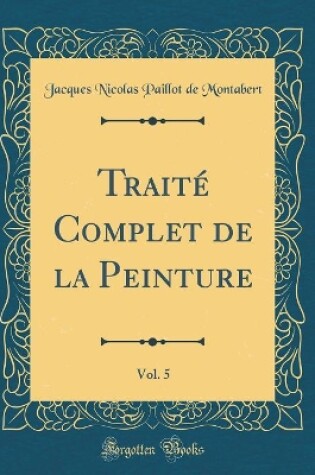 Cover of Traité Complet de la Peinture, Vol. 5 (Classic Reprint)