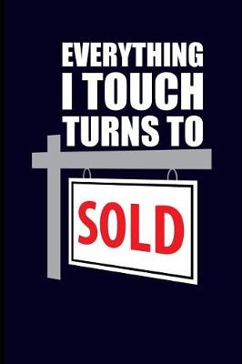 Book cover for Everything I Touch Turns to Sold