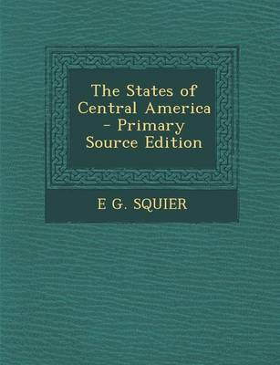 Book cover for The States of Central America - Primary Source Edition