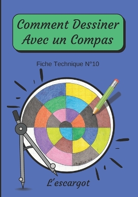 Cover of Comment Dessiner Avec Un Compas Fiche Technique N°10 L'escargot