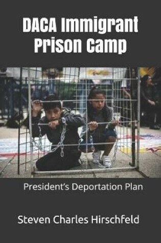 Cover of DACA Immigrant Prison Camp