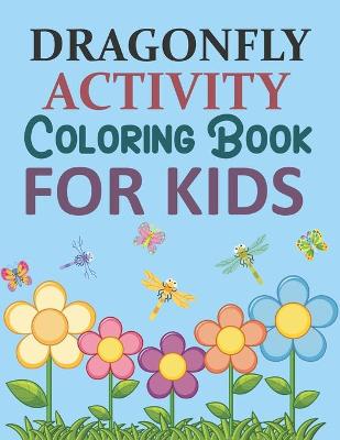 Book cover for Dragonfly Activity Coloring Book For Kids