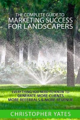 Book cover for The Complete Guide To Marketing Success For Landscapers