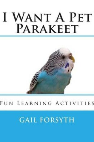 Cover of I Want A Pet Parakeet