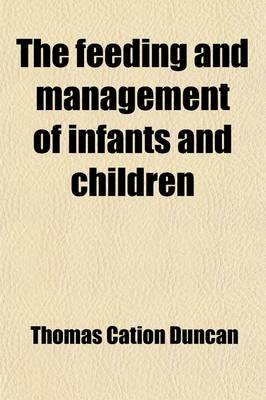 Book cover for The Feeding and Management of Infants and Children; And the Home Treatment of Their Diseases