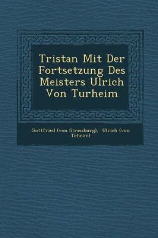 Cover of Tristan Mit Der Fortsetzung Des Meisters Ulrich Von Turheim