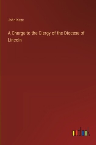 Cover of A Charge to the Clergy of the Diocese of Lincoln