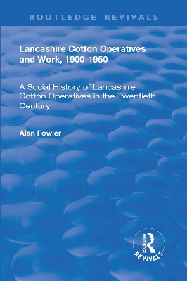 Book cover for Lancashire Cotton Operatives and Work, 1900-1950