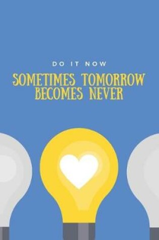 Cover of Do It Now Sometimes Tomorrow Becomes Never