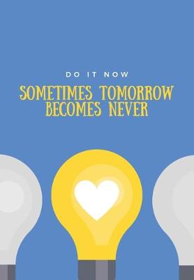 Book cover for Do It Now Sometimes Tomorrow Becomes Never