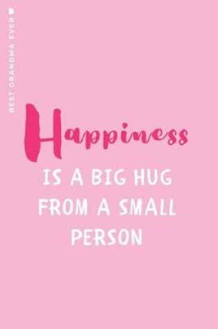 Cover of BEST GRANDMA EVER Happiness is a BIG HUG from a Small Person