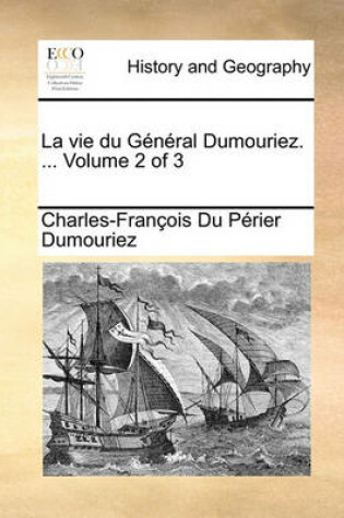 Cover of Vie Du General Dumouriez. ... Volume 2 of 3