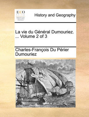 Book cover for Vie Du General Dumouriez. ... Volume 2 of 3