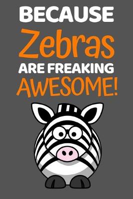 Book cover for Because Zebras Are Freaking Awesome