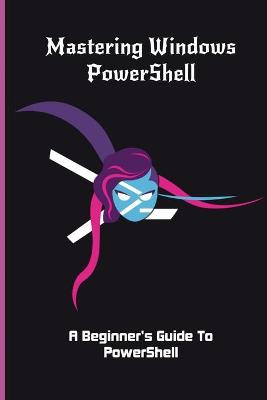 Cover of Mastering Windows PowerShell