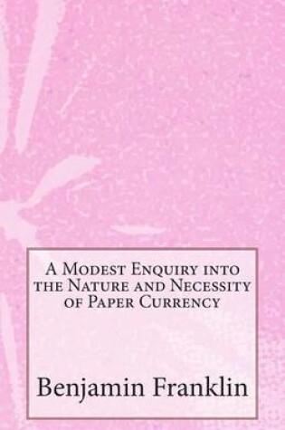 Cover of A Modest Enquiry into the Nature and Necessity of Paper Currency