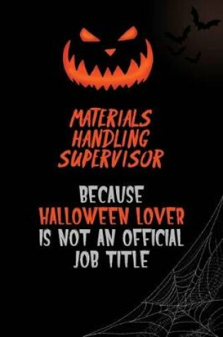 Cover of Materials Handling Supervisor Because Halloween Lover Is Not An Official Job Title