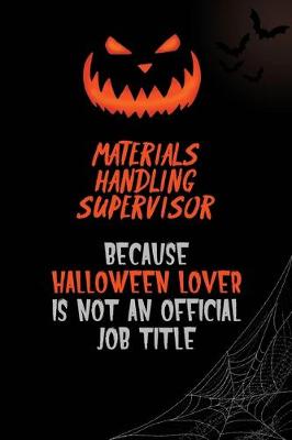 Book cover for Materials Handling Supervisor Because Halloween Lover Is Not An Official Job Title