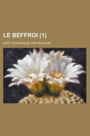 Cover of Le Beffroi (1); Arts, Heraldique, Archeologie