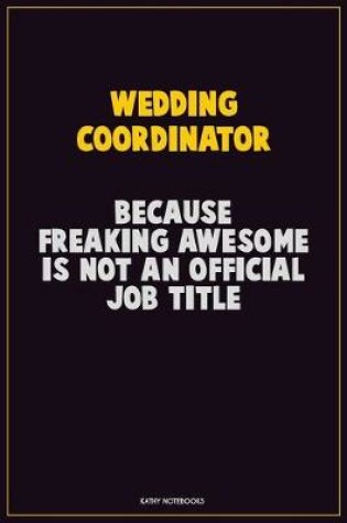 Cover of Wedding Coordinator, Because Freaking Awesome Is Not An Official Job Title