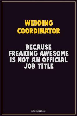 Book cover for Wedding Coordinator, Because Freaking Awesome Is Not An Official Job Title