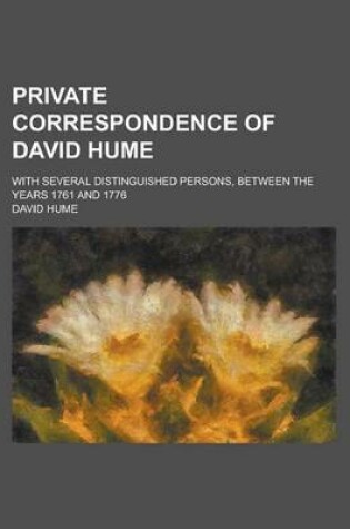 Cover of Private Correspondence of David Hume; With Several Distinguished Persons, Between the Years 1761 and 1776