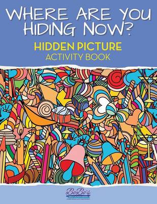 Book cover for Where Are You Hiding Now? a Puzzling Hidden Objects Activity Book