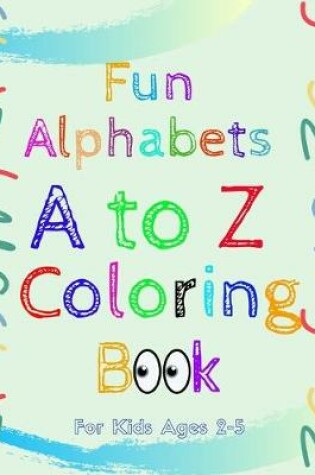 Cover of Fun Alphabets A to Z Coloring Book