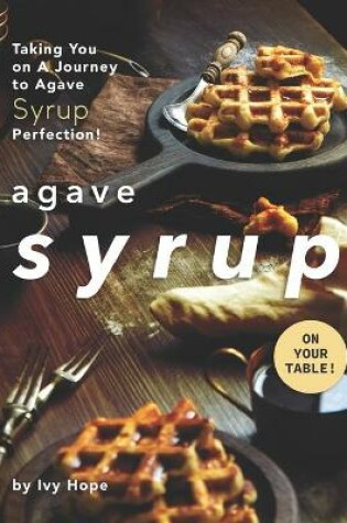 Cover of Agave Syrup on Your Table!